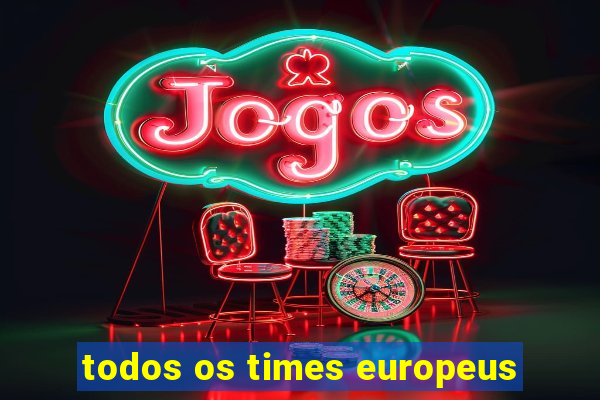 todos os times europeus